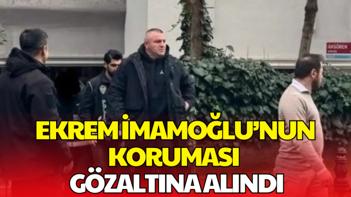 Ekrem İmamoğlu’nun Koruması Bektaş Kamburoğlu Gözaltına Alındı